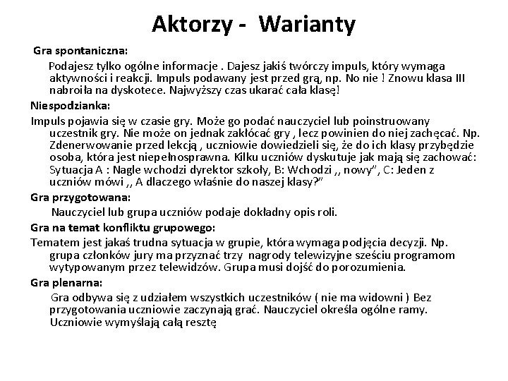 Aktorzy - Warianty Gra spontaniczna: Podajesz tylko ogólne informacje. Dajesz jakiś twórczy impuls, który Aktorzy - Warianty Gra spontaniczna: Podajesz tylko ogólne informacje. Dajesz jakiś twórczy impuls, który