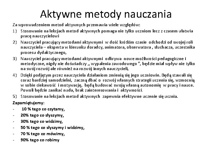 Aktywne metody nauczania Za wprowadzeniem metod aktywnych przemawia wiele względów: 1) Stosowanie na lekcjach