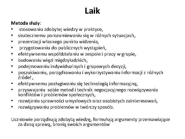 Laik Metoda służy: • stosowaniu zdobytej wiedzy w praktyce, • skutecznemu porozumiewaniu się w