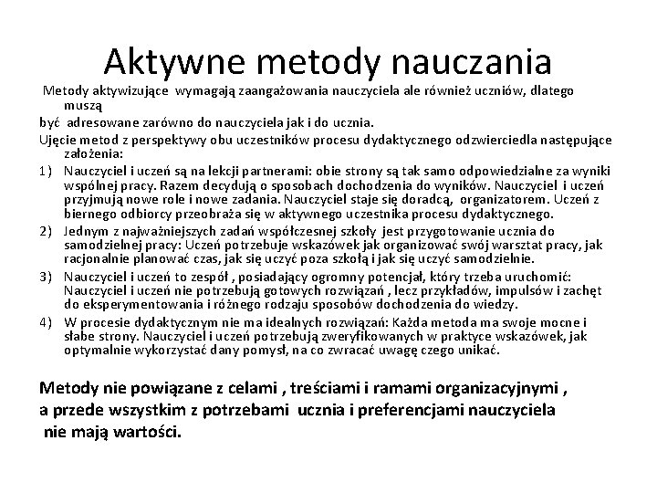 Aktywne metody nauczania Metody aktywizujące wymagają zaangażowania nauczyciela ale również uczniów, dlatego muszą być