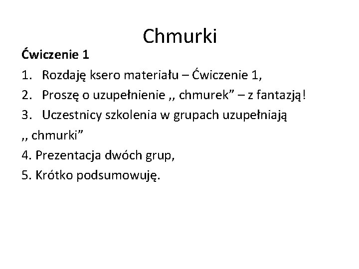 Chmurki Ćwiczenie 1 1. Rozdaję ksero materiału – Ćwiczenie 1, 2. Proszę o uzupełnienie