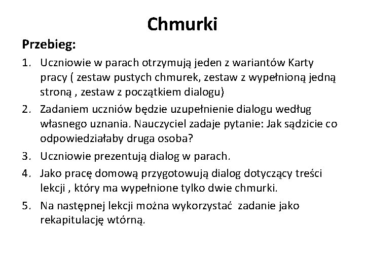 Przebieg: Chmurki 1. Uczniowie w parach otrzymują jeden z wariantów Karty pracy ( zestaw