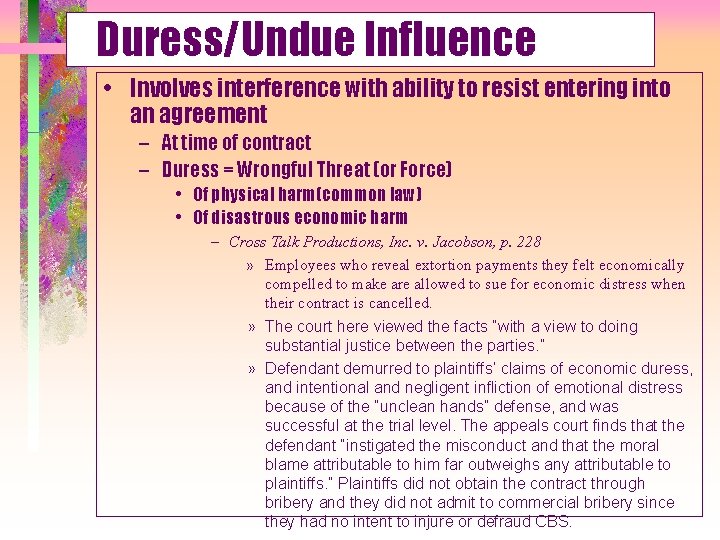 Duress/Undue Influence • Involves interference with ability to resist entering into an agreement –