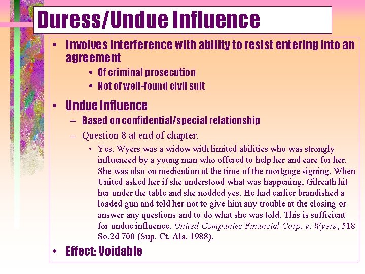 Duress/Undue Influence • Involves interference with ability to resist entering into an agreement •