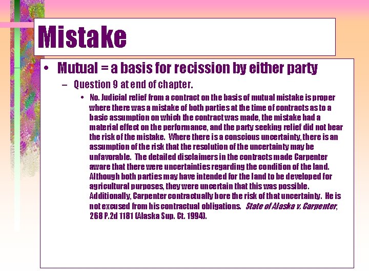 Mistake • Mutual = a basis for recission by either party – Question 9