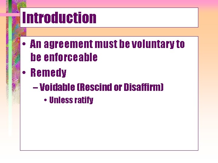 Introduction • An agreement must be voluntary to be enforceable • Remedy – Voidable