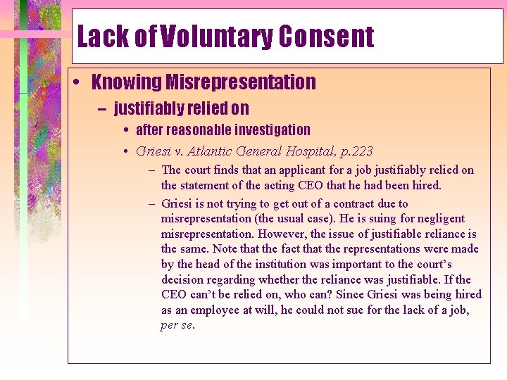 Lack of Voluntary Consent • Knowing Misrepresentation – justifiably relied on • after reasonable