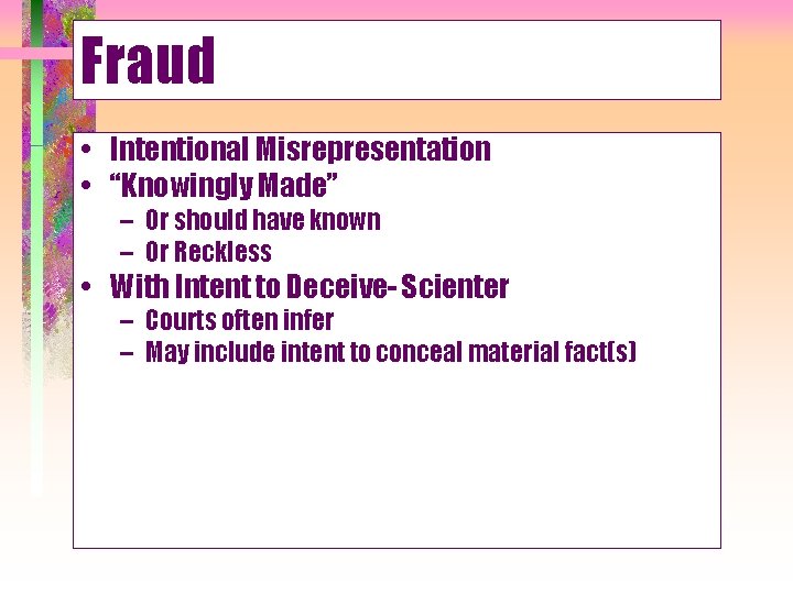 Fraud • Intentional Misrepresentation • “Knowingly Made” – Or should have known – Or