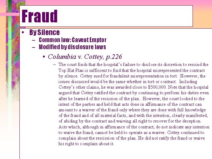 Fraud • By Silence – Common law: Caveat Emptor – Modified by disclosure laws