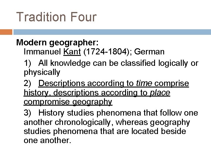 Tradition Four Modern geographer: Immanuel Kant (1724 -1804); German 1) All knowledge can be