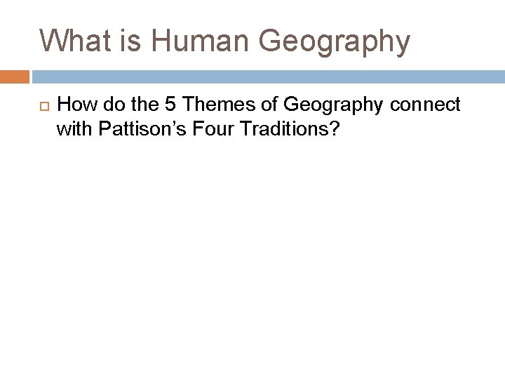 What is Human Geography How do the 5 Themes of Geography connect with Pattison’s