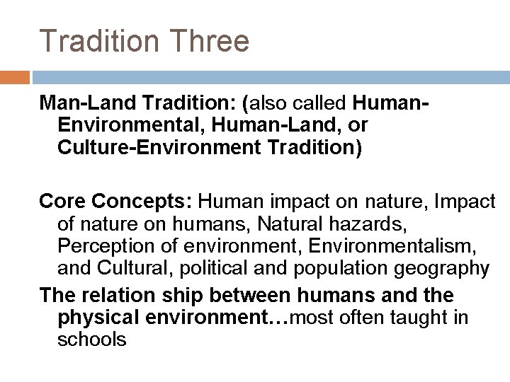 Tradition Three Man-Land Tradition: (also called Human. Environmental, Human-Land, or Culture-Environment Tradition) Core Concepts: