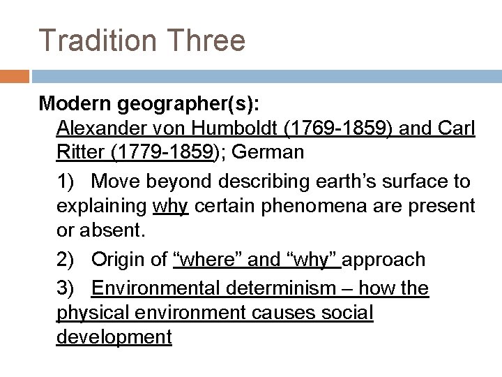 Tradition Three Modern geographer(s): Alexander von Humboldt (1769 -1859) and Carl Ritter (1779 -1859);