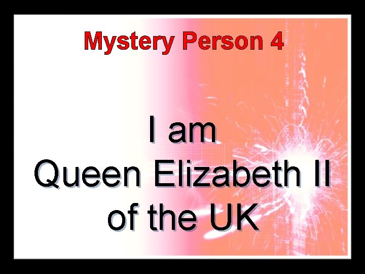 Mystery Person 4 I am Queen Elizabeth II of the UK 