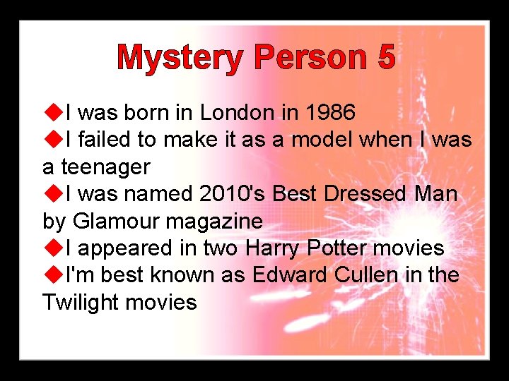 Mystery Person 5 u. I was born in London in 1986 u. I failed