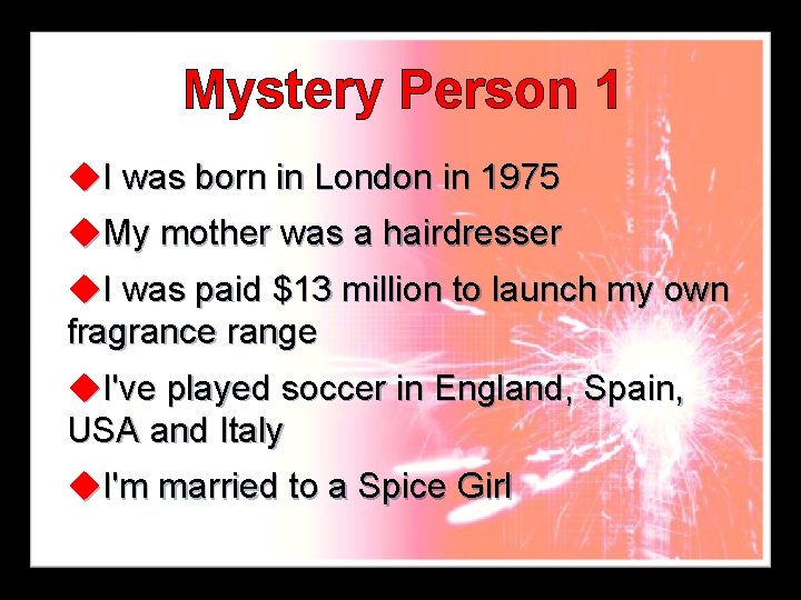 Mystery Person 1 u. I was born in London in 1975 u. My mother