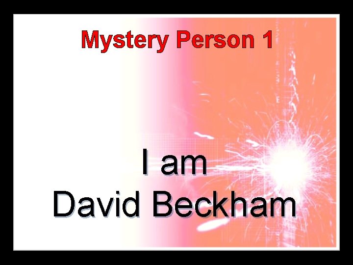 Mystery Person 1 I am David Beckham 