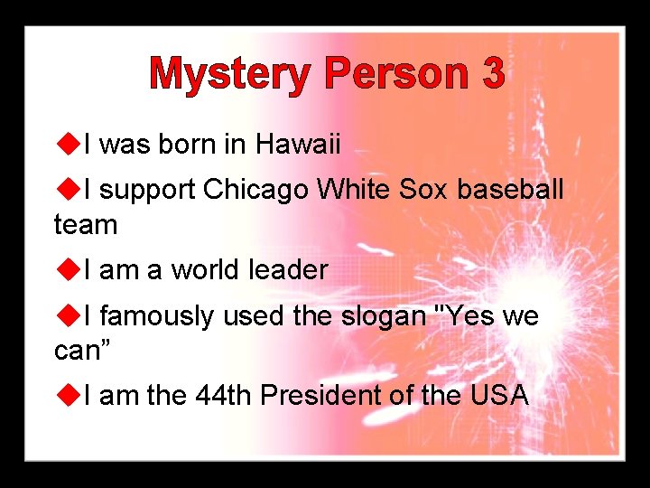 Mystery Person 3 u. I was born in Hawaii u. I support Chicago White