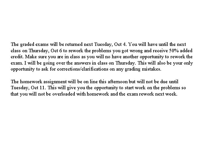 The graded exams will be returned next Tuesday, Oct 4. You will have until