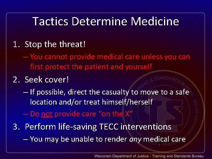 Tactics Determine Medicine 1. Stop the threat! – You cannot provide medical care unless