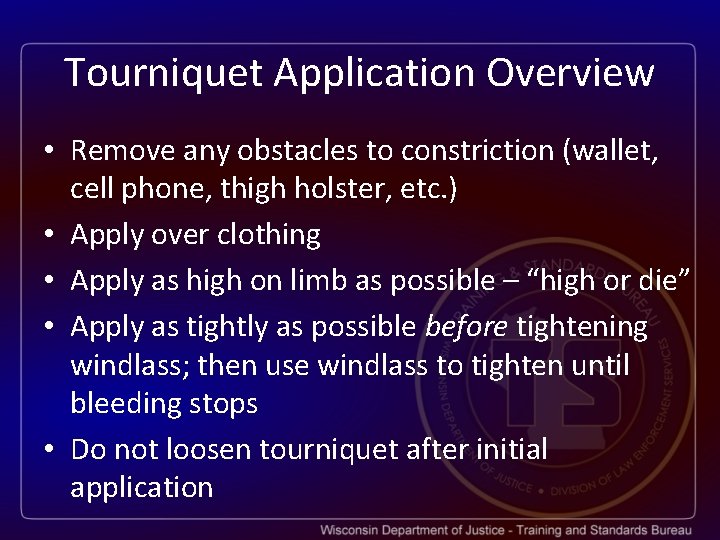 Tourniquet Application Overview • Remove any obstacles to constriction (wallet, cell phone, thigh holster,