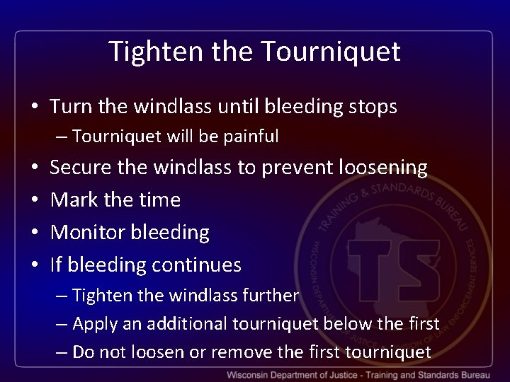 Tighten the Tourniquet • Turn the windlass until bleeding stops – Tourniquet will be