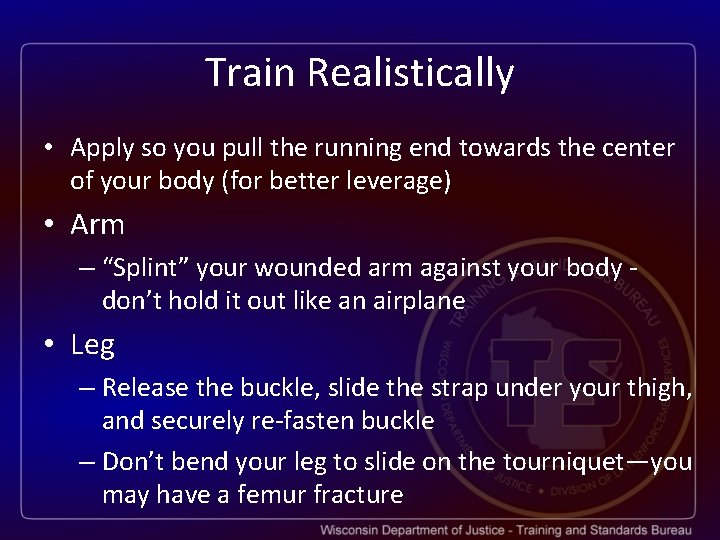 Train Realistically • Apply so you pull the running end towards the center of