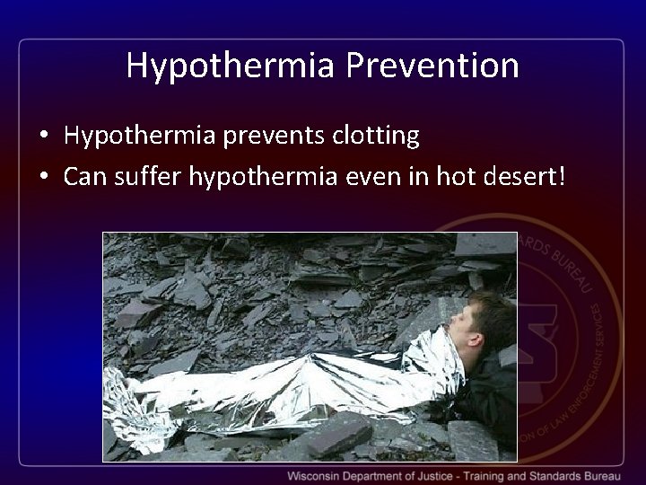 Hypothermia Prevention • Hypothermia prevents clotting • Can suffer hypothermia even in hot desert!