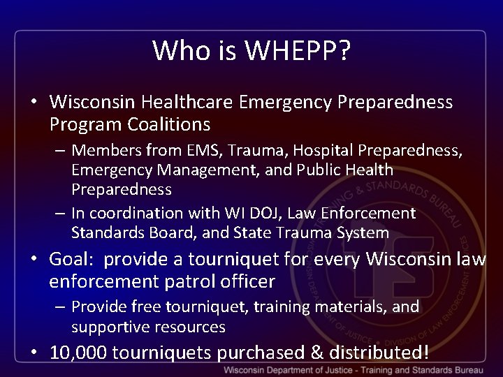 Who is WHEPP? • Wisconsin Healthcare Emergency Preparedness Program Coalitions – Members from EMS,