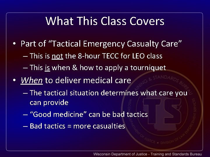 What This Class Covers • Part of “Tactical Emergency Casualty Care” – This is
