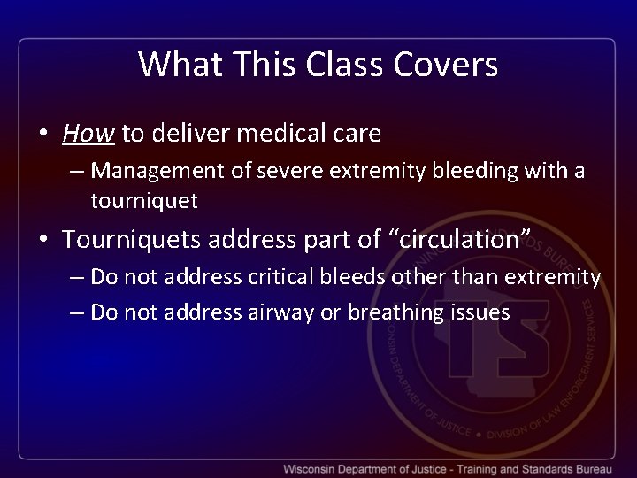 What This Class Covers • How to deliver medical care – Management of severe