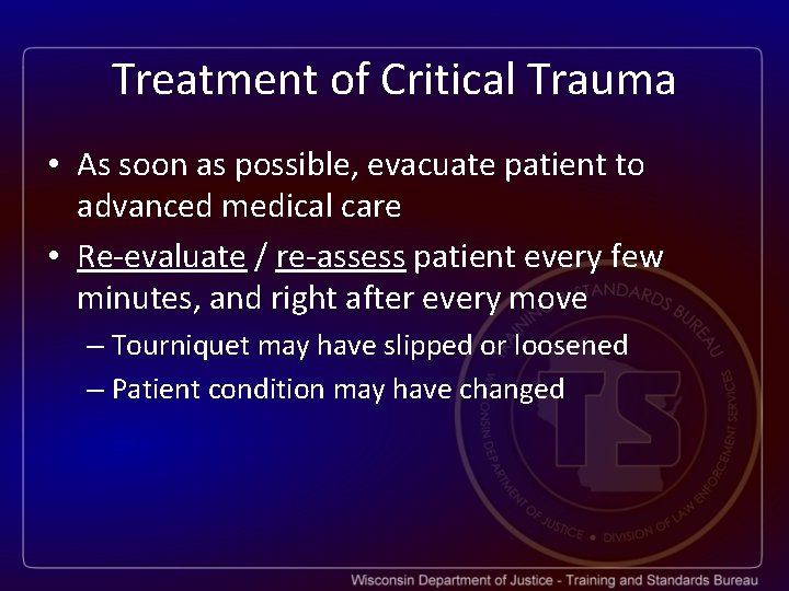 Treatment of Critical Trauma • As soon as possible, evacuate patient to advanced medical