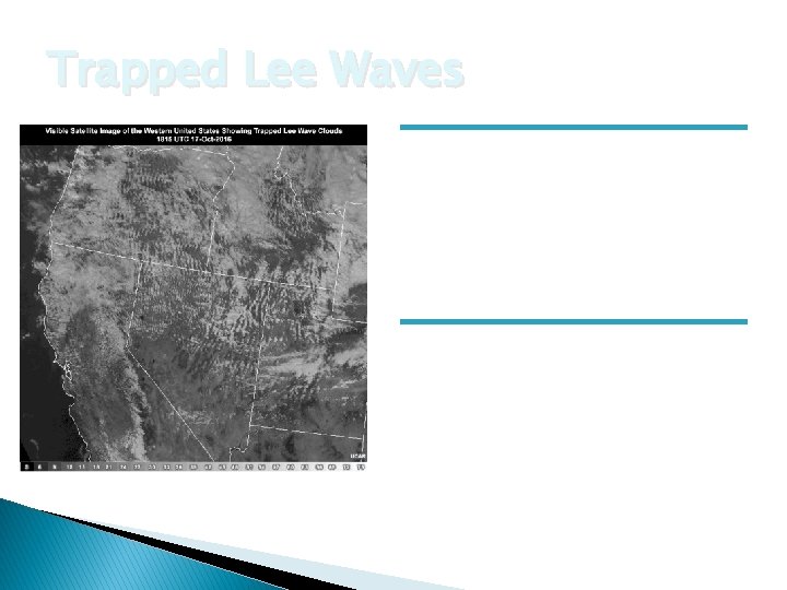 Trapped Lee Waves Turbulence is generally below 25, 000 feet. Strong turbulence can develop