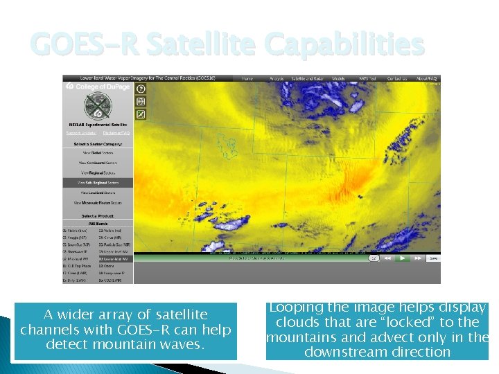 GOES-R Satellite Capabilities A wider array of satellite channels with GOES-R can help detect