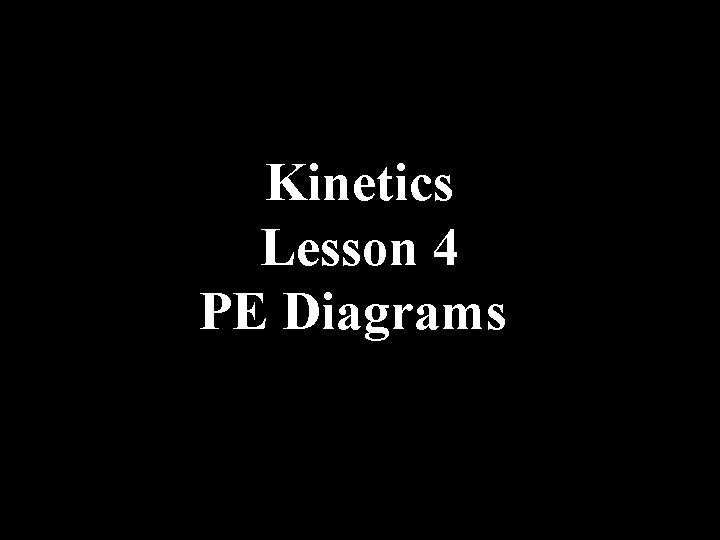 Kinetics Lesson 4 PE Diagrams 