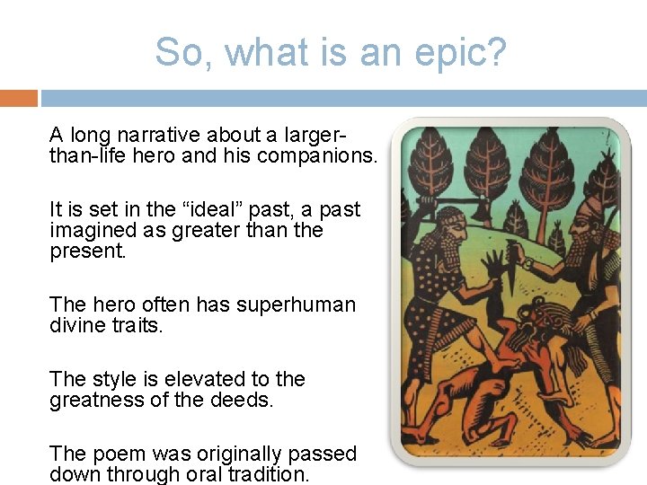 So, what is an epic? A long narrative about a largerthan-life hero and his