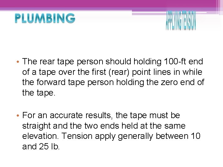  • The rear tape person should holding 100 -ft end of a tape