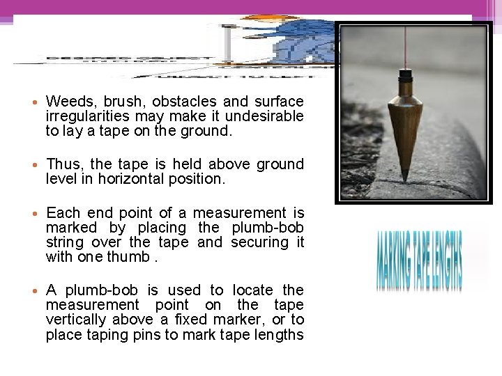  • Weeds, brush, obstacles and surface irregularities may make it undesirable to lay