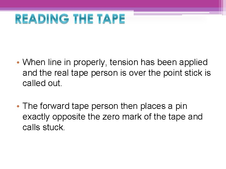  • When line in properly, tension has been applied and the real tape