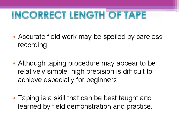  • Accurate field work may be spoiled by careless recording. • Although taping