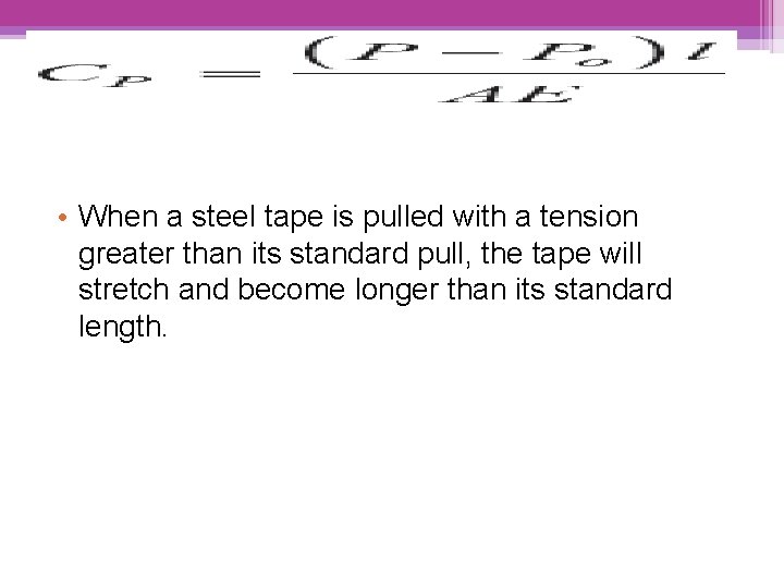  • When a steel tape is pulled with a tension greater than its