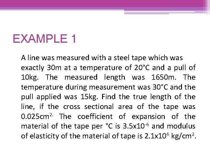 EXAMPLE 1 A line was measured with a steel tape which was exactly 30