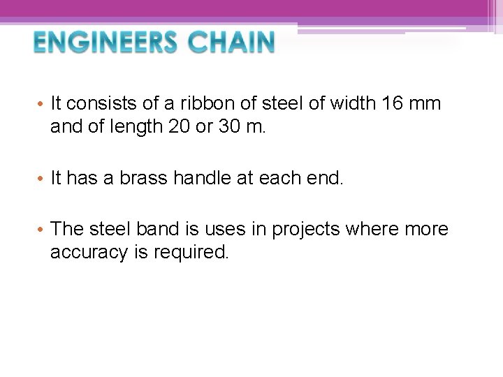  • It consists of a ribbon of steel of width 16 mm and