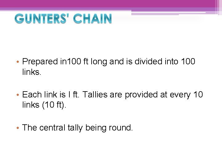  • Prepared in 100 ft long and is divided into 100 links. •