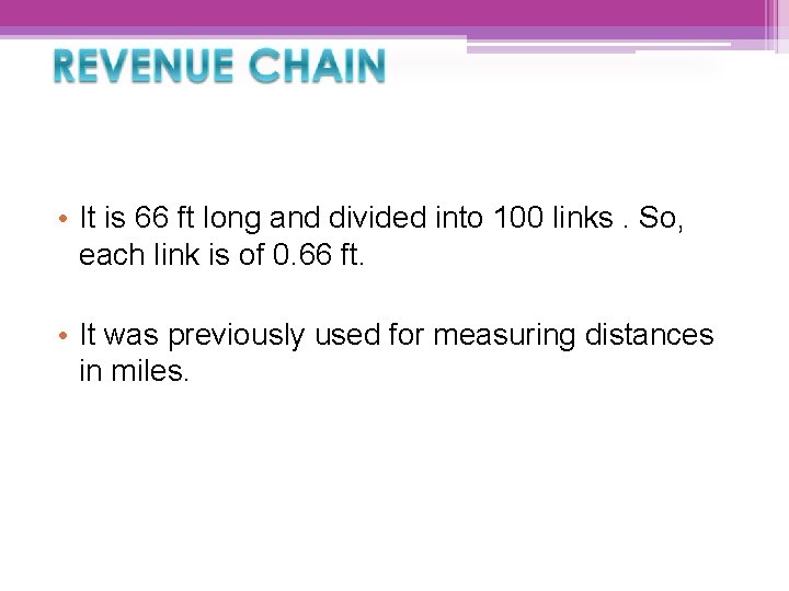  • It is 66 ft long and divided into 100 links. So, each