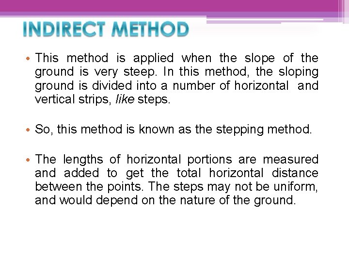  • This method is applied when the slope of the ground is very