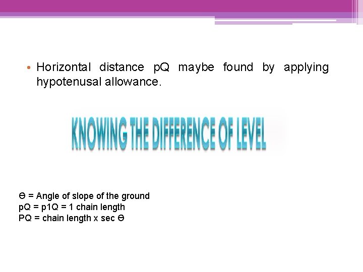  • Horizontal distance p. Q maybe found by applying hypotenusal allowance. Ɵ =