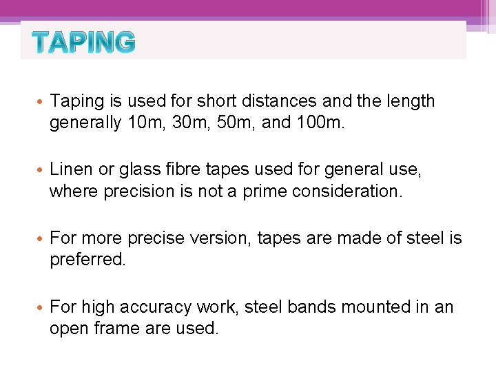 TAPING • Taping is used for short distances and the length generally 10 m,