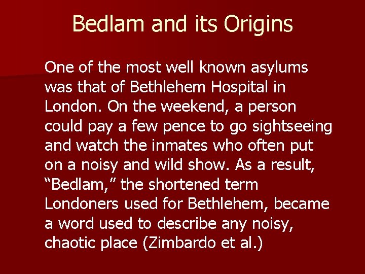 Bedlam and its Origins One of the most well known asylums was that of