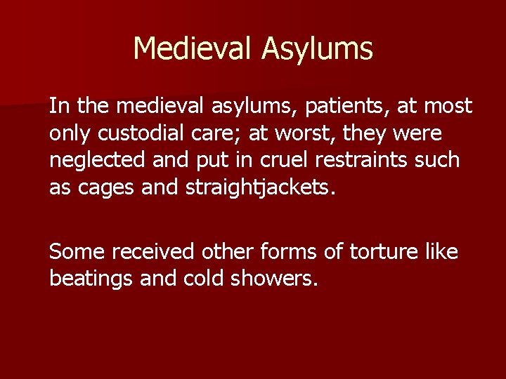 Medieval Asylums In the medieval asylums, patients, at most only custodial care; at worst,